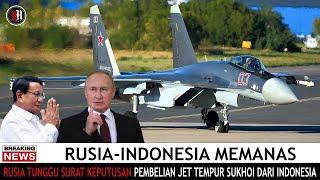  TERUNGKAP !! AKHIRNYA STATUS JET TEMPUR SUKHOI INDONESIA DIPERTANYAKAN RUSIA