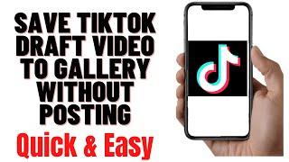 how to save tiktok draft video to gallery without posting