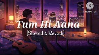 Tum Hi Aana [Slowed&Reverb+Lofi] Song | Jubin Nautiyal | Marjaavan |