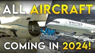 All AIRCRAFT Coming to MSFS in 2024! (Hopefully!)