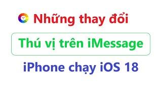 Những thay đổi thú vị trên iMessage trong iOS 18 với người dùng iPhone