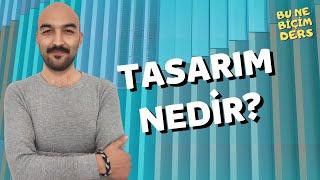 Kısaca Anlatım: Tasarım Nedir?