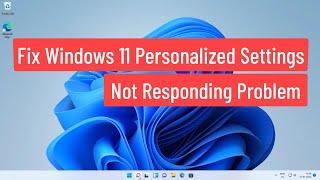 Fix Windows 11 Personalized Settings Not Responding Problem (Solved)