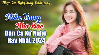 Những Bài Hát Dân Ca Xứ Nghệ Hay Nhất 2024 - LK Miền Trung Nhớ Bác