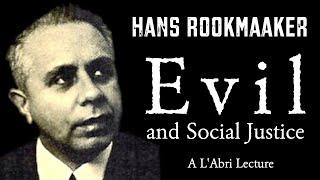 Hans Rookmaaker: On Evil And Social Justice (An Annotated L'Abri Lecture)