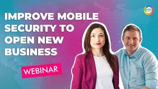 Webinar: Improve Mobile Security to Open New Business