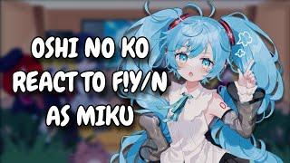 Oshi No Ko React To F!Y/N As Miku Hatsune || Gacha React