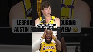 Austin Reaves got interrupted by LeBron screaming 