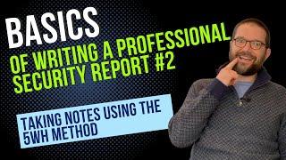 Basics of Writing a Professional Security Report #2 - Taking Notes Using the 5WH Method