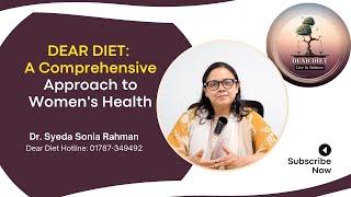 DEAR DIET: A Comprehensive Approach to Women's Health | Dr. Syeda Sonia Rahman