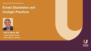 Ernest Shackleton and Urologic Practices