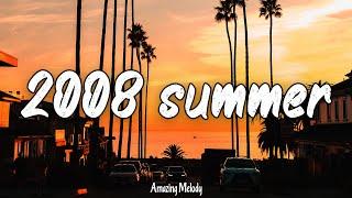 songs that bring you back to summer 2008 ~ throwback playlist