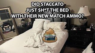 DID STACCATO $H*T THE BED WITH THE RELEASE OF THEIR NEW MATCH AMMO?!!