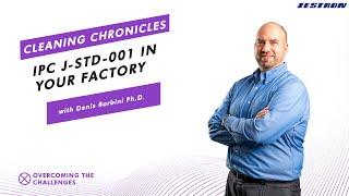 IPC J-STD-001 in Your Factory   ||  Cleaning Chronicles