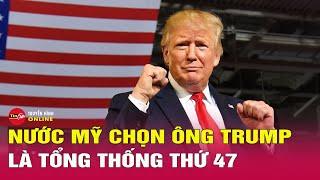 Kết quả bầu cử Mỹ 2024 mới nhất: Ông Donald Trump đắc cử Tổng thống thứ 47 của Mỹ