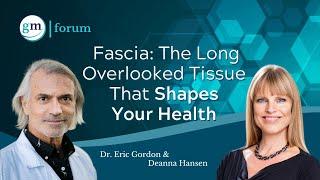 Fascia: The Often Overlooked Tissue that Shapes Our Health - Dr. Eric Gordon & Deanna Hansen