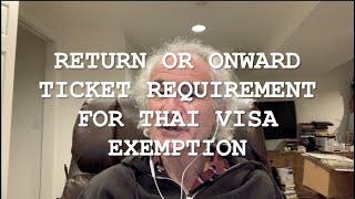 RETURN OR ONWARD TICKET REQUIREMENT FOR THAI VISA EXEMPTION