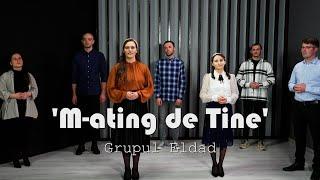 "M-ating de Tine" Grupul Eldad / Official video 2022 / Misiunea Eldad