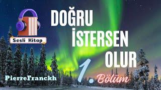 Pierre FRANCKH "Doğru İstersen Olur" ~ 1. Bölüm (Sesli Kitap)