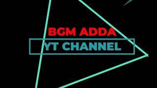 BGM ADDA INTRO VIDEO ||BY BGM ADDA