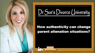 How authenticity can change your parent alienation situation?|Dr. Sue Cornbluth