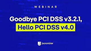 [Webinar] Goodbye PCI DSS v3.2.1, Hello PCI DSS v4