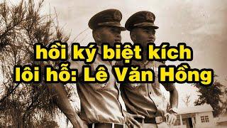 HỒI KÝ LÔI HỔ LÊ VĂN HỒNG | Hồi Ký Miền Nam VN