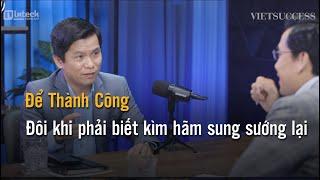 Để thành công đôi khi phải biết kìm hãm sung sướng lại | Hoàng Hữu Thắng #vietsuccess #podcast