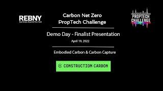 PropTech Challenge - 2022 REBNY Getting to Carbon Net Zero Demo Day Construction Carbon Presentation