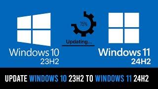 How to Update Windows 10 23H2 to Windows 11 24H2