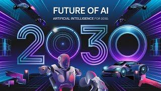 The Future of Artificial Intelligence: Predictions for 2030.  || Ai Xplore