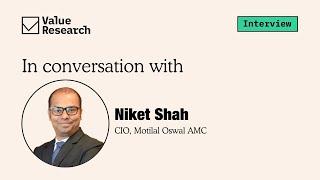 Exclusive: Motilal Oswal CIO Niket Shah on Equity Market Insights, Bull Cycles & Investment Strategy