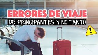 ¡No hagas esto de viaje! - Errores de viajero