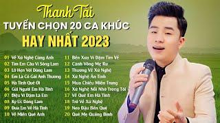 Về Xứ Nghệ Cùng Anh, Tìm Em Câu Ví Sông Lam - THANH TÀI || 20 Ca Khúc Dân Ca Xứ Nghệ Hay Nhất 2023