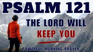 PSALM 121 | God Will  Help  Protect And Sustain You - A Blessed Morning Prayer.