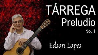 Edson Lopes plays TÁRREGA: Preludio No. 1