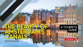 Exploring the Beauty of Amsterdam's Canals: Netherlands Tourism Guide 2024