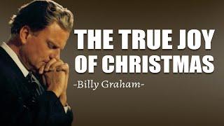 THE TRUE JOY OF CHRISTMAS - Dr. Billy Graham