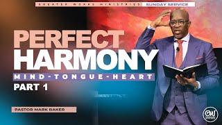 Pastor Mark Baker | Greater Works Ministries | Sunday | Perfect Harmony | Mind -Tongue- Heart