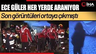 Son Görüntüleri Ortaya Çıkan Ece Gürel’i Arama Çalışmaları Sürüyor !