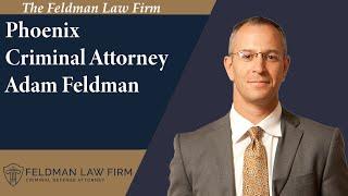 Phoenix Criminal Attorney Adam Feldman | The Feldman Law Firm