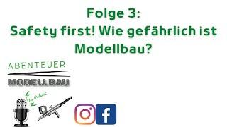 Abenteuer Modellbau der Podcast - Folge 3 - Safety First! Wie gefährlich ist Modellbau?