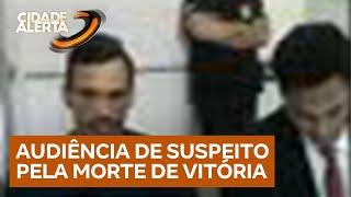 Exclusivo: veja a audiência do principal suspeito pela morte de Vitória