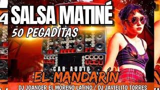 Las 50 Pegaditas De La "Salsa Matinee El Mandarin" CarAudio Dj Joanger Dj Javielito Torres