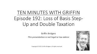 Ten Minutes with Griffin, Episode 192: Loss of Step-Up in Basis and Double Taxation