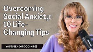 Overcoming Social Anxiety: 10 Life Changing Tips