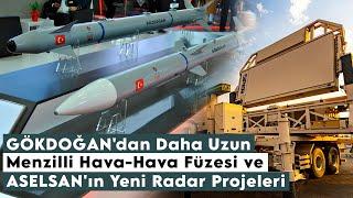 GÖKDOĞAN'dan Daha Uzun Menzilli Hava-Hava Füzesi ve ASELSAN'ın Yeni Radar Projeleri !