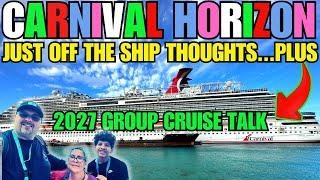 Carnival Horizon | Just Off The Ship Thoughts | 2027 Group Cruise Talk