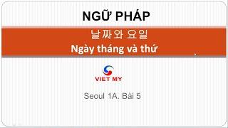 Tiếng Hàn Việt Mỹ | Ngữ pháp 날짜와 요일 - Ngày tháng và thứ