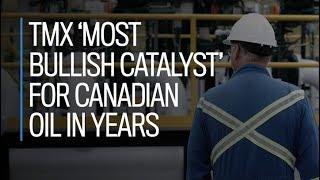 TMX 'most bullish catalyst' for Canadian oil in years